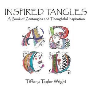 Inspired Tangles A Book of Zentangles and Thoughtful Inspiration -- Tiffany Wrig